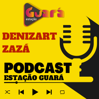 Pod Cast Estação Guará - Com Denizart Zazá