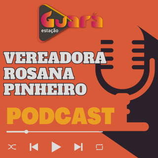 Pod Cast Estação Guará - Vereadora Rosana Pinheiro.